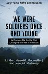 We Were Soldiers Once . . . and Young: Ia Drang—The Battle That Changed the War in Vietnam