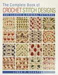 Complete Book of Crochet Stitch Designs: 500 Classic & Original Patterns: Volume 1 (Complete Crochet Designs)