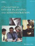 A Practical Guide to Estate Planning and Administration (West Legal Studies Series)