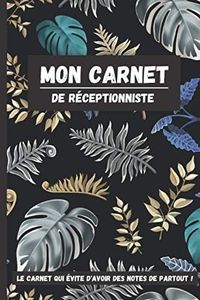 Mon Carnet de Réceptionniste: Outil indispensable pour noter toutes les informations nécessaires afin de faciliter vos shifts en réception.