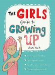 The Girls' Guide to Growing Up: the best-selling puberty guide for girls