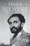 Haile Selassie: A Life from Beginning to End