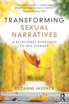 Transforming Sexual Narratives: A Relational Approach to Sex Therapy