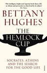 The Hemlock Cup: Socrates, Athens and the Search for the Good Life