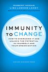 Immunity to Change: How to Overcome It and Unlock the Potential in Yourself and Your Organization