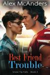 Best Friend Trouble: Nerd/Jock MM Sports Romance Anthology (Snow Tip Falls Book 3)