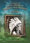 Distinguished Native American Spiritual Practitioners and Healers (Distinguished Native Americans Series)