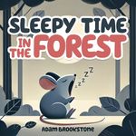 Sleepy Time In The Forest: Bedtime Stories For Kids, Nursery Rhymes