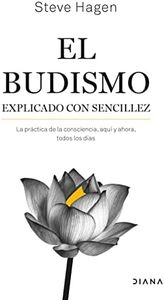 El budismo explicado con sencillez: La práctica de la consciencia, aquí y ahora, todos los días (Autoconocimiento)