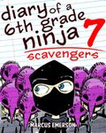 Diary of a 6th Grade Ninja 7: Scavengers (a hilarious adventure for children ages 9-12)