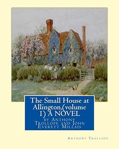 The Small House at Allington, By Anthony Trollope (volume 1) A NOVEL illustrated: Sir John Everett Millais, 1st Baronet,(8 June 1829 – 13 August 1896) was an English painter and illustrator.