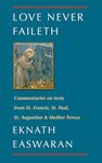 Love Never Faileth: Commentaries on texts from St. Francis, St. Paul, St. Augustine & Mother Teresa: 1 (Classics of Christian Inspiration)