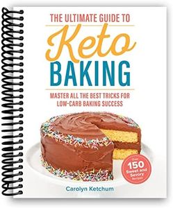 The Ultimate Guide to Keto Baking: Master All The Best Tricks for Low-Carb Baking Success