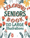 Coloring Book for Seniors: 110 Pages of Illustrations, Large Print, Stress Free Images Featuring Mandalas, Flowers, Animals, Vehicles, Food and More