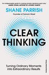 Clear Thinking: Turning Ordinary Moments into Extraordinary Results