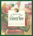 If Only I Had a Green Nose: A Story About Self-acceptance: 3 (Max Lucado's Wemmicks, 3)