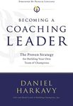 Becoming a Coaching Leader: The Proven System for Building Your Own Team of Champions