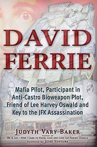 David Ferrie: Mafia Pilot, Participant in Anti-Castro Bioweapon Plot, Friend of Lee Harvey Oswald and Key to the JFK Assassination