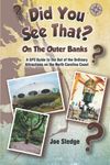 Did You See That? On The Outer Banks: A GPS Guide to the Out of the Ordinary Attractions on the North Carolina Coast