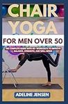 CHAIR YOGA FOR MEN OVER 50: The Com