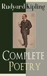 Complete Poetry of Rudyard Kipling: Complete 570+ Poems in One Volume: Songs from Novels and Stories, The Seven Seas Collection, Ballads and Barrack-Room ... The Five Nations, The Years Between…