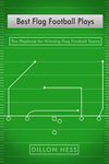 Best Flag Football Plays: The Playbook for Winning Flag Football Teams