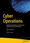 Cyber Operations: Building, Defending, and Attacking Modern Computer Networks