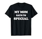 Funny My Mom Says I'm Special T-Shi