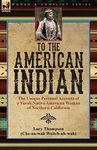 To the American Indian: the Unique Personal Account of a Yurok Native American Woman of Northern California