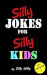 Silly Jokes for Silly Kids. Childre