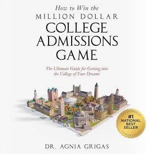 How to Win the Million Dollar College Admissions Game: The Ultimate Guide for Getting Into the College of Your Dreams