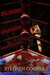 Blood Soaked Wrestling: Beer, Blood, and Body Parts PPV