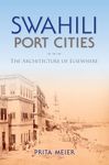 Swahili Port Cities: The Architecture of Elsewhere (African Expressive Cultures)