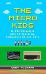 The Micro Kids: An 80s Adventure with ZX Spectrum, Commodore 64 and more