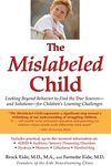 The Mislabeled Child: Looking Beyond Behavior to Find the True Sources and Solutions for Children's Learning Challenges