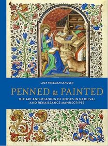 Penned and Painted: The Art & Meaning of Books in Medieval & Renaissance Manuscripts: The Art & Meaning of Books in Medieval and Renaissance Manuscripts