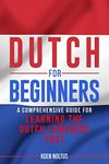 Dutch for Beginners: A Comprehensive Guide for Learning the Dutch Language Fast