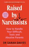 Raised By Narcissists: How to handle your difficult, toxic and abusive parents