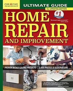 Ultimate Guide to Home Repair and Improvement, 3rd Updated Edition: Proven Money-Saving Projects, 3,400 Photos & Illustrations (Creative Homeowner) 608-Page Resource with 325 Step-by-Step DIY Projects