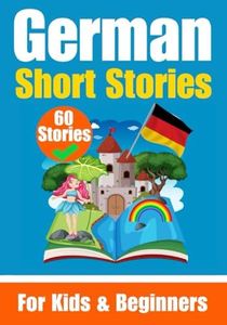 60 Short Stories in German | A Dual-Language Book in English and German | A German Learning Book for Children and Beginners: Learn German Language ... Stories for Young Minds | English - German