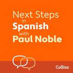 Next Steps in Spanish with Paul Noble for Intermediate Learners – Complete Course: Spanish Made Easy with Your Personal Language Coach