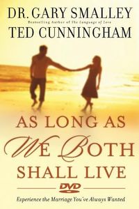 As Long As We Both Shall Live: Experiencing the Marriage You've Always Wanted