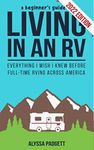 A Beginner's Guide to Living in an RV: Everything I Wish I Knew Before Full-Time RVing Across America (RV Travel Books Book 1)