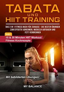 Tabata und HIIT Training: Das 2 in 1 Fitness Buch für Zuhause - Die besten Übungen zum effektiv Abnehmen, Muskeln aufbauen und Fett verbrennen - Fit in 4 Minuten mit Tabata und HIIT (German Edition)