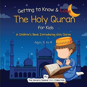 Getting to Know & Love the Holy Quran: A Children’s Book Introducing the Holy Quran