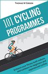 101 Cycling Programmes: Enhance your fitness both indoors and outdoors, for beginners and experienced cyclists