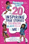 Fearless Girls: 20 Inspiring True Stories for Amazing Black Girls Like Me: Incredible Tales of Courageous Black Women Who Shaped History, Motivating Kids to Reach for the Stars (Positive Girls Books)