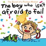 The boy who isn't afraid to fail - A social emotional book for kids to boost self-esteem, resilience, and perseverance