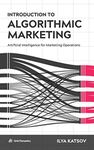 Introduction to Algorithmic Marketing: Artificial Intelligence for Marketing Operations