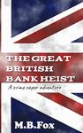 The Great British Bank Heist: A Comedy Crime Caper Adventure